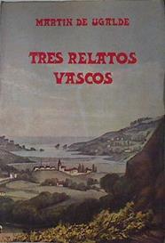 Tres relatos vascos. | 122915 | Ugalde, Martín de