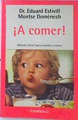 A comer! Metodo Estivil para enseñar a comer | 120291 | Estivill Sancho, Eduardo/Domènech i Girbau, Montse