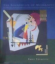 The Soundscape of Modernity: Architectural Acoustics and the Culture of Listening in America, 1900-1 | 169070 | Thompson, Emily Ann