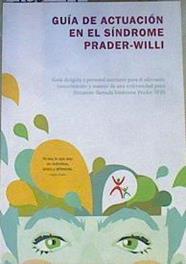 Guía de actuación en el síndrome Prader Willi  guía dirigida a personal sanitario para el adecuado | 168899 | Moruelo Álvarez, Elena     .. et al.