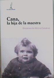 Cana, la hija de la maestra | 149436 | Molina Escabias, Encarnación
