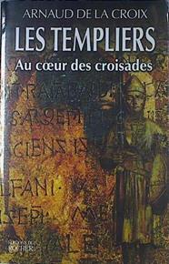 Les Templiers Au Coeur Des Croisades | 66739 | Croix Arnaud De La
