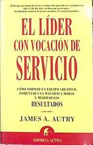 El Lider Con Vocacion De Servicio: Como Formar Un | 34803 | Autry, James A.