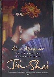 El lenguaje secreto del jin shei ocho mujeres inolvidables unidas por una promesa milenaria | 169429 | Alexander, Alma