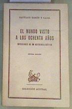 El Mundo visto a los ochenta años Impresiones de un arteriosclerotico | 168081 | Ramón y Cajal, Santiago
