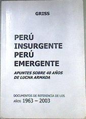 Perú insurgente Perú emergente Apuntes sobre 40 años de lucha armada | 170129 | Ruiz de Somocurcio Seguin, Gustavo