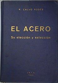 El Acero. Su eleccion y seleccion | 76670 | Rafael Calvo Rodes