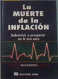 La muerte de la inflacción: sobrevivir y prosperar en la era cero ( inflacion ) | 171107 | Bootle, Roger