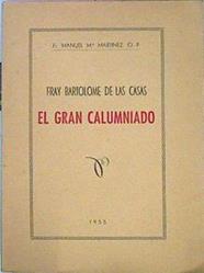 Fray Bartolomé De Las Casas El Gran Calumniado | 43314 | Fr. Manuel Mª Martínez O P