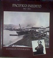 Pacífico inédito: 1862-1866 : exposición fotográfica | 177732 | VVAA