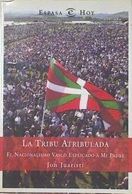 La tribu atribulada El nacionalismo vasco explicado a mi padre | 99430 | Juaristi, Jon