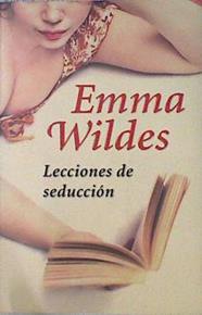 Lecciones de seducción | 85446 | Emma Wildes