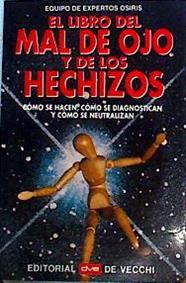 El libro del mal de ojo y de los hechizos. Como se hacen, como se diagnostican y como se neutralizan | 142199 | Equipo de Expertos Osiris