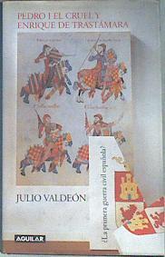 Pedro I, el Cruel y Enrique de Trastamara La primera guerra Civíl Española? | 173802 | Valdeón Baruque, Julio