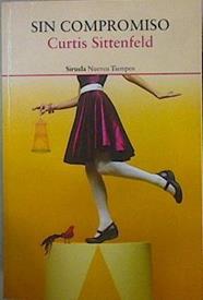 Sin compromiso | 151359 | Sittenfeld, Curtis