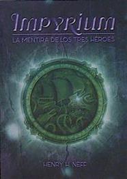 IMPYRIUM : La mentira de los tres héroes | 151020 | Neff, Henry H. (1973-)
