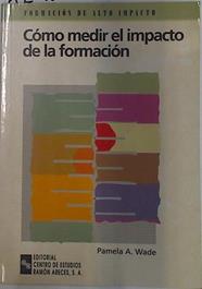 Cómo medir el impacto de la información. Guia práctica para cuantificar los resultados de la formaci | 129613 | Wade, Pamela A.