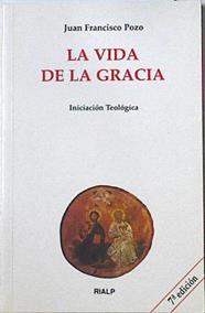 La vida de la gracia Iniciación teológica | 125753 | Pozo Serrano, Juan Francisco