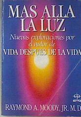 "Mas Alla La Luz Nuevas Exploraciones En ""Vida despues de la vida" | 2556 | Moody Raimond A