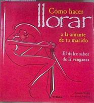 COMO HACER LLORAR A LA AMANTE DE TU MARIDO El dulce sabor de la venganza | 171250 | Kalra, Sonam