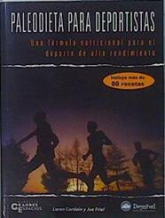 Paleodieta para deportistas: Una fórmula nutricional para el deporte de alto rendimiento | 153096 | Loren Cordain/Joe Friel
