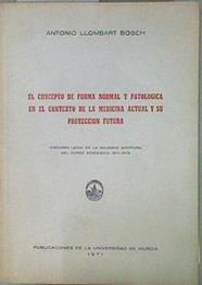 El concepto de forma normal y patológica en el contexto de la medicina actual y su proyección futura | 153036 | Llombart Bosch, Antonio
