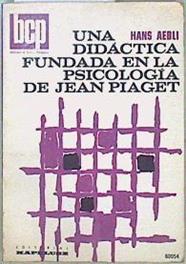 Una didáctica fundada en la psicología de Jean Piaget | 116232 | Hans Aebli