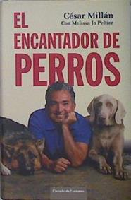 El encantador de perros.  los mejores consejos para educar y comprender a tu mascota | 137254 | Millán, César (1969- )/Melisa Jo Peltier