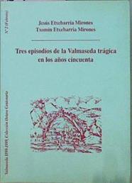 Tres episodios de la Valmaseda trágica en los años cincuenta | 69723 | Etxebarria Mirones, Jesús/Etxebarria Mirones, Txomin