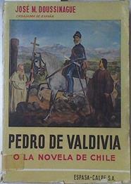 Pedro De Valdivia O La Novela De Chile | 67031 | José M. Doussinague