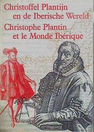 Christoffel Plantijn en de Iberische Wereld. Christophe Plantin et le Monde Ibérique | 152240 | Musee Plantin-Moretus