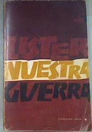 NUESTRA GUERRA. APORTACIONES PARA UNA HISTORIA DE LA GUERRA NACIONAL REVOLUCIONARIA DEL PUEBLO ESPAÑ | 180730 | LISTER, Enrique.