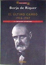 El último Cambó 1936 1947 La tentación autoritaria | 100927 | Riquer i Permanyer, Borja de