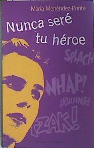Nunca seré tu héroe | 139167 | Menéndez-Ponte, María