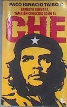 Ernesto Guevara, también conocido como el Che | 99207 | Taibo, Paco Ignacio
