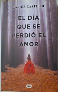 El dia que se perdió el amor | 128441 | Castillo, Javier