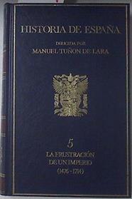 La Frustración De Un Imperio (1476 - 1714) Historia De España Tomo 5 | 67209 | Tuñón De Lara Manuel ( Dir.)
