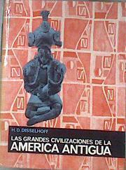 LAS GRANDES CIVILIZACIONES DE LA AMÉRICA ANTIGUA | 181960 | DISSELHOFF, H.D.