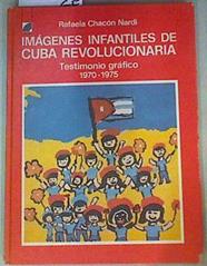 Imágenes Infantiles de Cuba Revolucionaria. Testimonio gráfico 1970 - 1975. | 158653 | Chacón Nardí, Rafaela