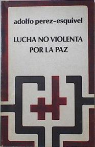 Lucha No Violenta Por La Paz Testimonios En América Latina | 50359 | Perez Esquivel Adolfo