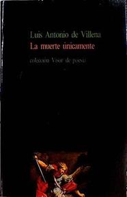 La muerte unicamente | 143534 | Villena, Luis Antonio de