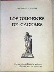 Los Orígenes De Cáceres (Arqueología, Historia Antigua Y Tradición De La Ciudad) | 51199 | Callejo Serrano Carlos