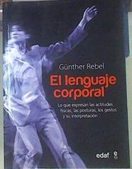 El lenguaje corporal : lo que expresan las actitudes físicas, las posturas, los gestos y su interpre | 154867 | Rebel, Günther