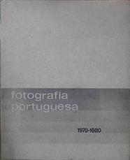 Fotografia Portuguesa 1970 1980 | 148339 | Secretaria de Estado da Cultura, Direcção-Geral da Acção Cultural