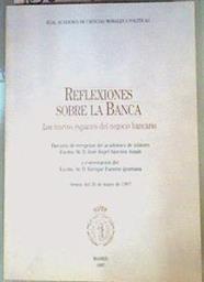 Reflexiones Sobre la Banca: Los nuevos espacios del negocio bancario | 160854 | José Angel Sánchez Asiaín