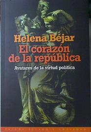 El corazón de la república, avatares de la virtud política | 127379 | Béjar, Helena