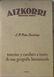 Aizkorri Montaña Vasca travesias y cumbres a través de una geografia humanizada | 88295 | Peña Santiago, Luis Pedro