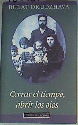 Cerrar el tiempo, abrir los ojos: (crónica familiar) | 150189 | Okudzhava, Bulat