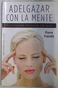 Adelgazar con la mente: 11 claves para adelgazar con éxito | 130118 | Franckh, Pierre