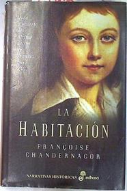 La habitación. Vida y muerte del último delfín de Francia Luis XVII | 73489 | Chandernagor, Françoise